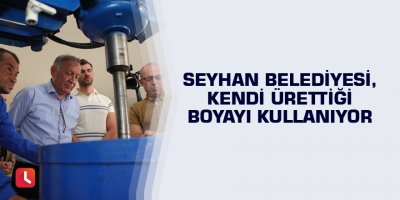Seyhan, kendi ürettiği boyayı kullanıyor
