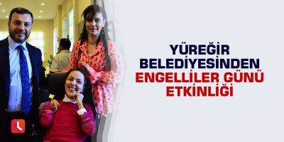Yüreğir Belediyesinden Engelliler Günü etkinliği