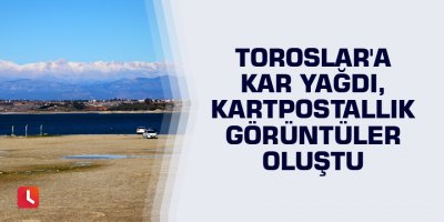 Toroslar'a kar yağdı, kartpostallık görüntüler oluştu