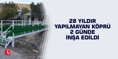 28 yıldır yapılmayan köprü 2 günde inşa edildi