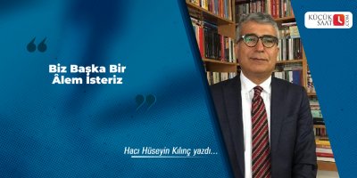 Biz Başka Bir Âlem İsteriz