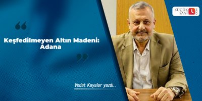 Keşfedilmeyen Altın Madeni: Adana