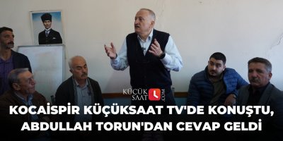 Fatih Kocaispir Küçüksaat TV'de konuştu, Abdullah Torun'dan cevap geldi