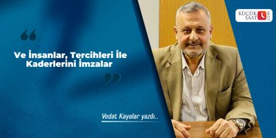 Ve İnsanlar, Tercihleri İle Kaderlerini İmzalar