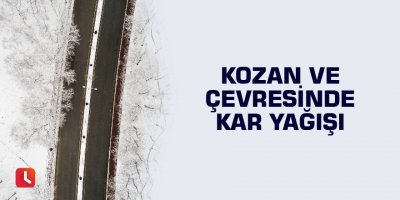 Kozan ve çevresinde kar yağışı