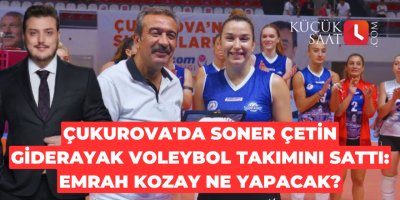 Çukurova'da Soner Çetin giderayak voleybol takımını sattı: Emrah Kozay ne yapacak?