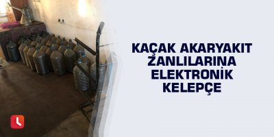 Kaçak akaryakıt zanlılarına elektronik kelepçe