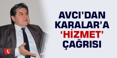 Avcı’dan Karalar’a "hizmet" çağrısı