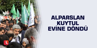 Alparslan Kuytul evine döndü