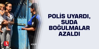 Polis uyardı, suda boğulmalar azaldı
