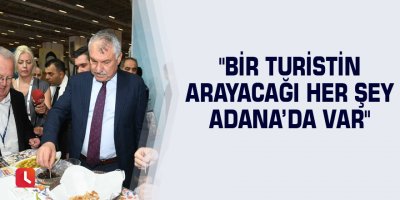 Karalar: "Bir turistin arayacağı her şey Adana’da var"