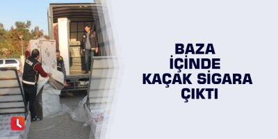 Baza içinde kaçak sigara çıktı