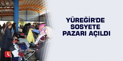 Yüreğir'de sosyete pazarı açıldı
