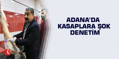 Adana’da kasaplara şok denetim