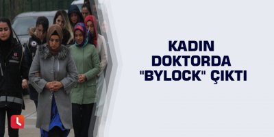 Kadın doktorda "ByLock" çıktı