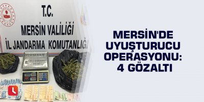 Mersin'de uyuşturucu operasyonu: 4 gözaltı