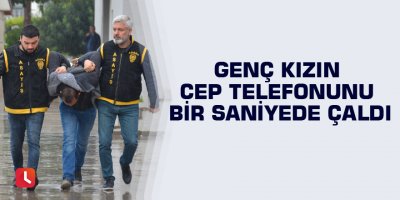 Genç kızın cep telefonunu bir saniyede çaldı