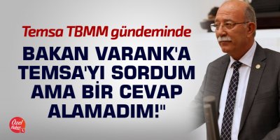 "Bakan Varank'a Temsa'yı sordum ama bir cevap alamadım!"
