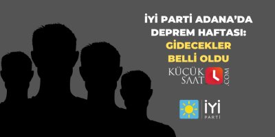 İyi Parti Adana’da deprem haftası: Gidecekler belli oldu