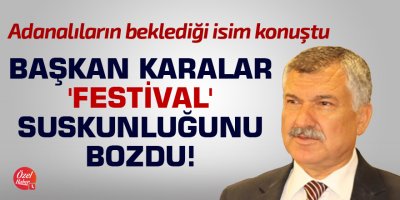 Başkan Karalar 'Festival' suskunluğunu bozdu!