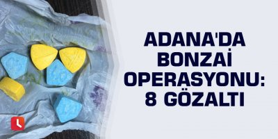 Adana'da bonzai operasyonu: 8 gözaltı