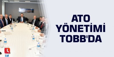 ATO yönetimi TOBB'da