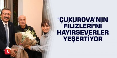 "Çukurova’nın Filizleri"ni hayırseverler yeşertiyor