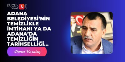 Adana Belediyesi’nin Temizlikle İmtihanı ya da Adana’da Temizliğin Tarihselliği…