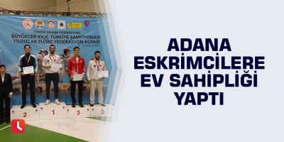 Adana eskrimcilere ev sahipliği yaptı