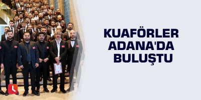 Kuaförler Adana'da buluştu
