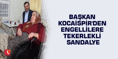 Başkan Kocaispir'den engellilere tekerlekli sandalye