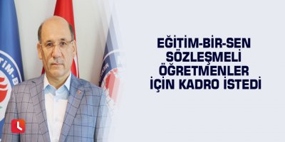 Eğitim-Bir-Sen sözleşmeli öğretmenler için kadro istedi