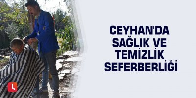Ceyhan'da sağlık ve temizlik seferberliği