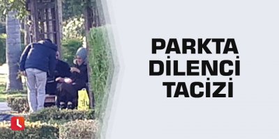 Parkta dilenci tacizi