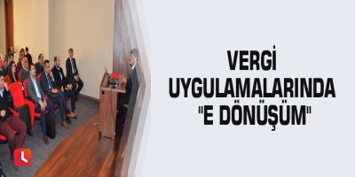 Vergi uygulamalarında "e dönüşüm"