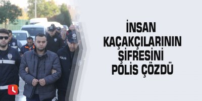 İnsan kaçakçılarının şifresini polis çözdü