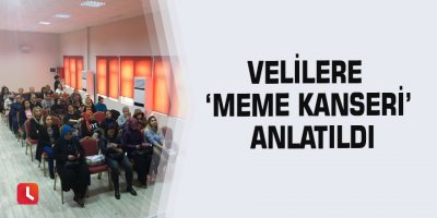 Velilere ‘meme kanseri’ anlatıldı