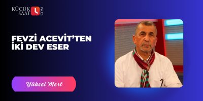 Fevzi Acevit’ten İki Dev Eser Kaynak: Fevzi Acevit’ten İki Dev Eser
