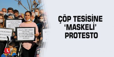 Çöp tesisine ‘Maskeli’ protesto