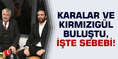 Karalar ve Kırmızıgül buluştu, işte sebebi!