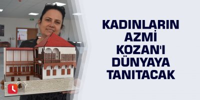 Kadınların azmi Kozan'ı dünyaya tanıtacak