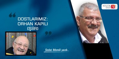 Dostlarımız: Orhan Kapılı (Şiir)