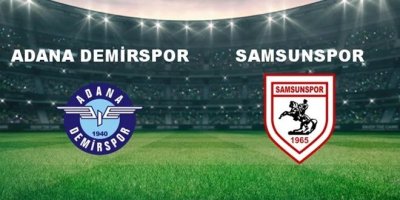 Adana Demir. - Samsunspor Maçı Ne Zaman? Adana Demir. - Samsunspor Maçı Hangi Kanalda Canlı Yayınlanacak?