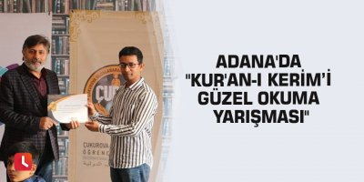 Adana'da "Kur'an-ı Kerim’i Güzel Okuma Yarışması"