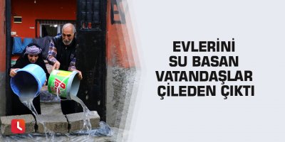Evlerini su basan vatandaşlar çileden çıktı