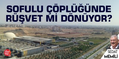 Sofulu çöplüğünde rüşvet mi dönüyor?
