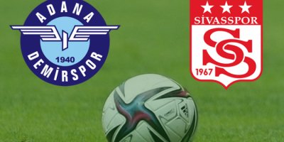 Adana Demirspor Sivasspor maçı ne zaman, saat kaçta?