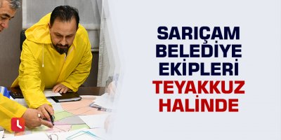 Sarıçam Belediyesi Ekipleri Teyakkuz Halinde