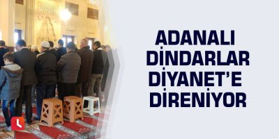 Adanalı dindarlar diyanet'e direniyor