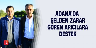 Adana’da selden zarar gören arıcılara destek
